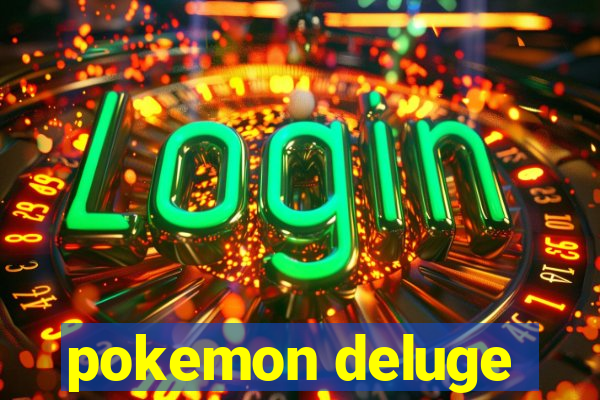 pokemon deluge